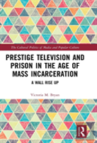 Prestige Television And Prison In The Age Of Mass Incarceration