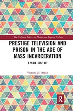 Bertrand.pt - Prestige Television And Prison In The Age Of Mass Incarceration