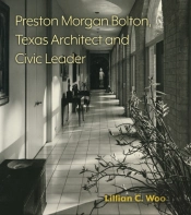 Preston Morgan Bolton, Texas Architect And Civic Leader Volume 21