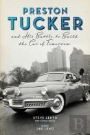 Preston Tucker And His Battle To Build The Car Of Tomorrow