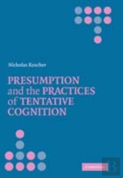 Presumption And The Practices Of Tentative Cognition