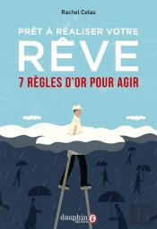 Prêt À Réaliser Votre Rêve ; 7 Règles D'Or Pour Oser
