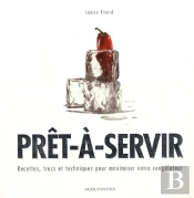 Prêt-À-Servir ; Recettes, Trucs Et Techniques Pour Maximiser Votre Congélateur