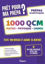 Prêt Pour Ma Prépa ? 1000 Qcm De Maths, Physique Et Chimie Pour Tester Son Niveau Et Assurer Sa Rentrée