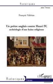 Pretre Anglais Contre Henri Iv Archéologie D'Une Haine Religieuse