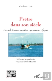 Prêtre Dans Son Siècle : Seconde Guerre Mondiale, Paroisses, Réfugiés