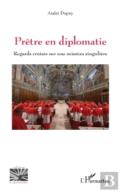 Prêtre En Diplomatie : Regards Croisés Sur Une Mission Singulière