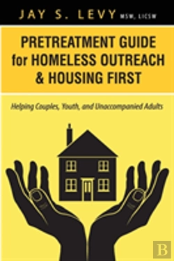 Bertrand.pt - Pretreatment Guide For Homeless Outreach & Housing First: Helping Couples, Youth, And Unaccompanied Adults