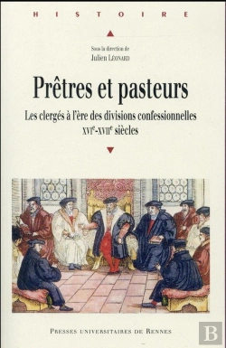 Bertrand.pt - Prêtres Et Pasteurs ; Les Clergés À L'Ère Des Divisions Confessionnelles Xvie-Xviie Siècles