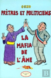 Pretres Et Politiciens La Mafia De L'Ame