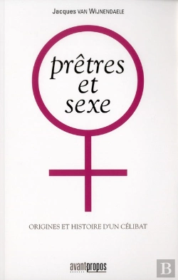 Bertrand.pt - Prêtres Et Sexe ; Origines Et Histoire D'Un Célibat