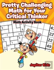 Pretty Challenging Math For Your Critical Thinker
