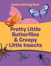 Pretty Little Butterflies & Creepy Little Insects