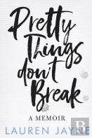 Pretty Things Don'T Break