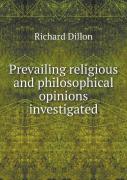 Prevailing Religious And Philosophical Opinions Investigated