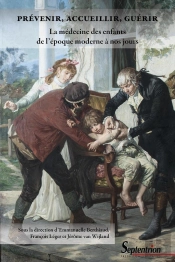 Prévenir, Accueillir, Guérir : La Médecine Des Enfants De L'Époque Moderne À Nos Jours