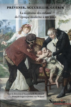 Bertrand.pt - Prévenir, Accueillir, Guérir : La Médecine Des Enfants De L'Époque Moderne À Nos Jours