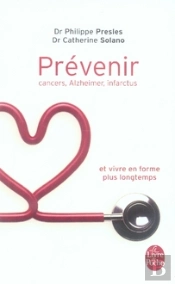 Prévenir ; Cancers, Alzheimer, Infarctus Et Vivre En Forme Plus Longtemps