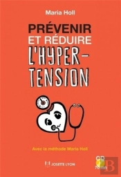 Prévenir Et Réduire L'Hypertension ; Avec La Méthode Maria Holl