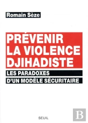 Prévenir La Violence Djihadiste ; Les Paradoxes D'Un Modèle Sécuritaire