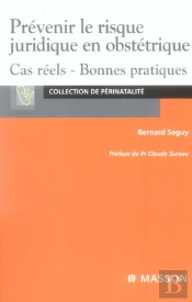 Prevenir Le Risque Juridique En Obstetrique ; Cas Reels, Bonnes Pratiques