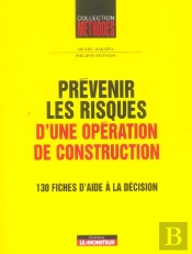Prevenir Les Risques D'Une Operation De Construction ; 130 Fiches D'Aide A La Decision