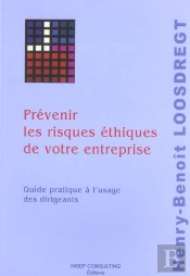 Prevenir Les Risques Ethiques De Votre Entreprise ; Guide Pratique A L'Usage Des Dirigeants