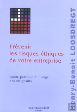 Bertrand.pt - Prevenir Les Risques Ethiques De Votre Entreprise ; Guide Pratique A L'Usage Des Dirigeants