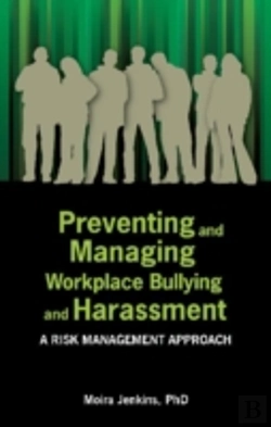 Bertrand.pt - Preventing And Managing Workplace Bullying And Harassment: A Risk Management Approach
