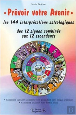 Bertrand.pt - Prevoir Votre Avenir ; Les 144 Interpretations Des 12 Signes Combines Aux 12 Ascendants