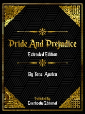 Pride And Prejudice (Extended Edition) - By Jane Austen