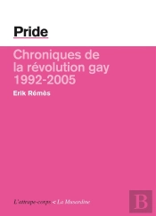 Pride ; Chroniques De La Révolution Gay, 1992-2005
