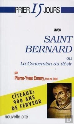 Bertrand.pt - Prier 15 Jour Avec Saint Bernard : La Conversion Du Desir