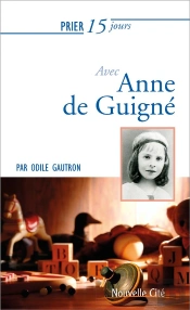 Prier 15 Jours Avec Anne De Guigne