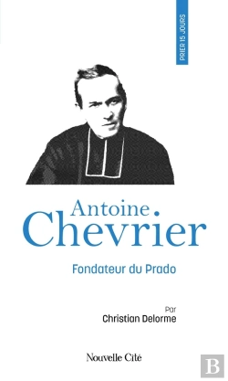 Bertrand.pt - Prier 15 Jours Avec Antoine Chevrier : Fondateur Du Prado