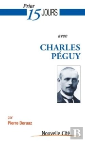 Prier 15 Jours Avec Charles Péguy