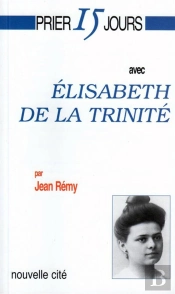 Prier 15 Jours Avec Elisabeth De La Trinitée