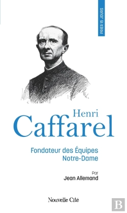 Bertrand.pt - Prier 15 Jours Avec... : Henri Caffarel : Fondateur Des Équipes Notre-Dame