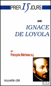 Prier 15 Jours Avec Ignace De Loyola