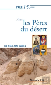 Prier 15 Jours Avec... : Les Pères Du Désert