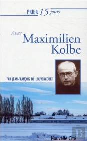 Prier 15 Jours Avec Maximilien Kolbe Ned