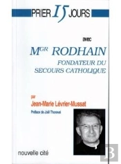 Prier 15 Jours Avec... : Mgr Rodhain, Fondateur Du Secours Catholique