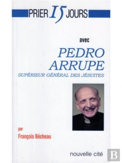 Bertrand.pt - Prier 15 Jours Avec Pedro Arrupe ; Supérieur Général Des Jésuites