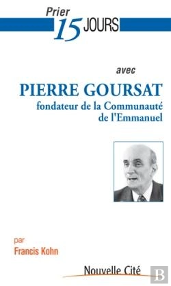 Bertrand.pt - Prier 15 Jours Avec... : Pierre Goursat ; Fondateur De La Communauté De L'Emmanuel