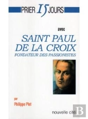 Prier 15 Jours Avec... : Prier 15 Jours Avec Saint Paul De La Croix ; Fondateur Des Passionistes