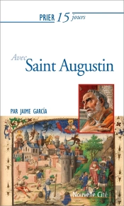 Prier 15 Jours Avec... : Saint Augustin