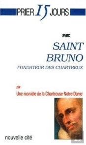 Prier 15 Jours Avec... : Saint Bruno, Fondateur Des Chartreux