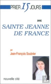 Prier 15 Jours Avec... : Sainte Jeanne De France