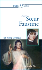 Prier 15 Jours Avec... : Soeur Faustine