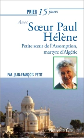 Prier 15 Jours Avec Sr Paul Helene - Martyr D'Algerie
